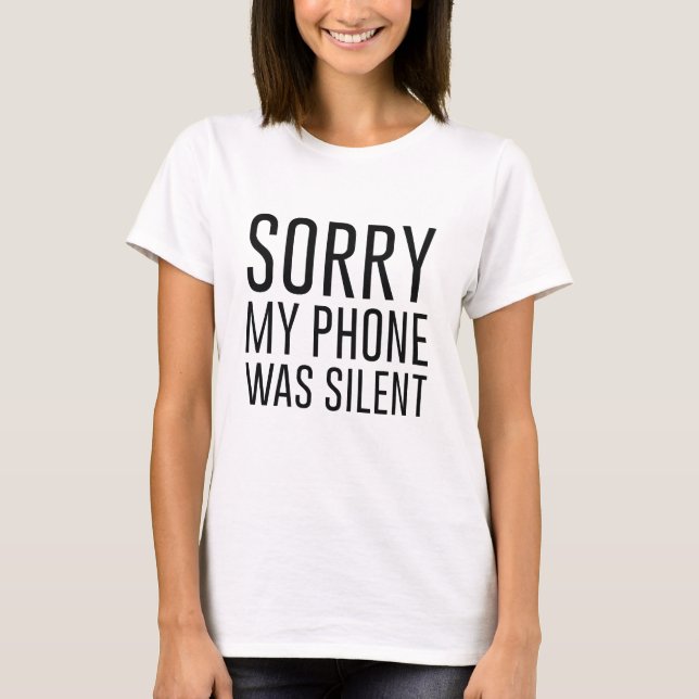 T-shirt Désolé Mon Téléphone Était Silencieux (Devant)