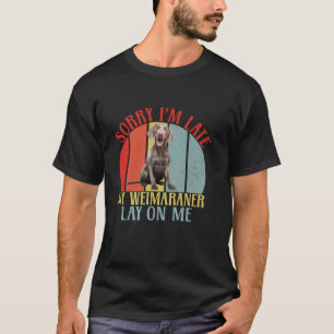 T-shirt Désolé, mon Weimaraner est en retard et me repose