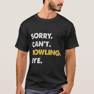 T-shirt Désolé ne peut pas Bowling Bye Funny Bowling