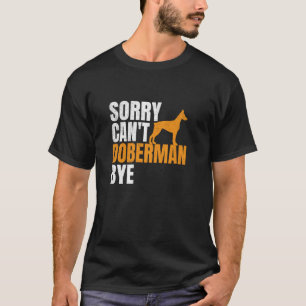 T-shirt Désolé ne peut pas Doberman Au revoir Drôle Doberm
