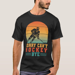 T-shirt Désolé ne peut pas Hockey Bye Drôle Joueur de Hock