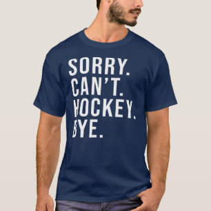 T-shirt Désolé ne peut pas Hockey Bye Funny Hockey Lover j