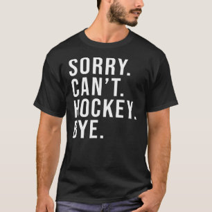 T-shirt Désolé ne peut pas Hockey Bye Funny Ice Hockey M