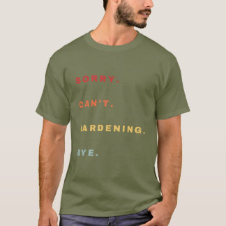 T-shirt Désolé ne peut pas jardiner Bye Funny -Funny style