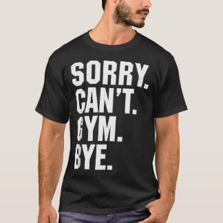 T-shirt Désolé Ne Peux Pas Gymnase Bye Drôle Exercice Fitn