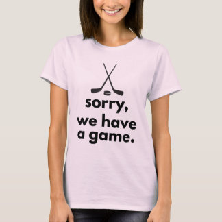 T-shirt Désolé, nous avons un match Chemise de hockey