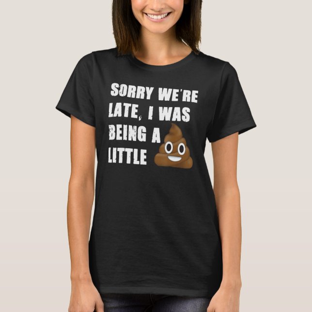 T-shirt Désolé, on est en retard, j'étais un peu drôle de  (Devant)