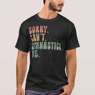 T-shirt Désolé, pas de gymnastique, au revoir humour gymna