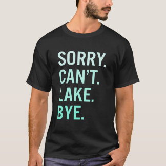 T-shirt Désolé, pas de lac à dire au revoir au lac