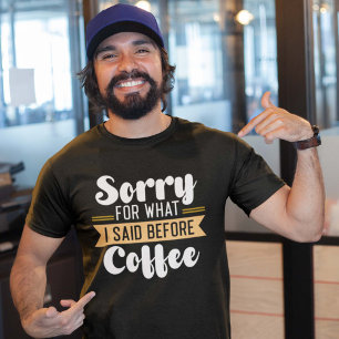T-shirt Désolé pour ce que j'ai dit avant le café