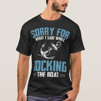 T-shirt Désolé pour ce que j'ai dit en amarrant le bateau