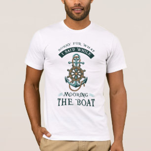 T-shirt Désolé Pour Ce Que J'Ai Dit En Amarrant Le Bateau