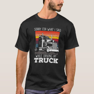 T-shirt Désolé Pour Ce Que J'Ai Dit En Conduisant Mon Cami