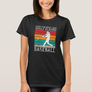 T-shirt Désolé pour ce que j'ai dit en jouant au baseball