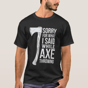 T-shirt Désolé pour ce que j'ai dit en lançant des haches