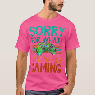 T-shirt Désolé Pour Ce Que J'Ai Dit Jouer Jeux Vidéo Ados 