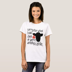 T-shirt désolé pour ce que j'ai dit lorsque nous travailli