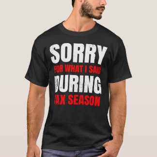 T-shirt Désolé Pour Ce Que J'Ai Dit Pendant La Saison Fisc