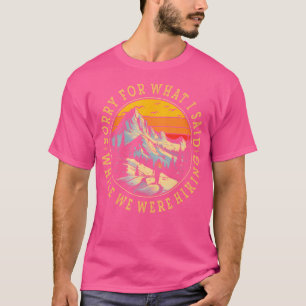 T-shirt Désolé Pour Ce Que J'Ai Dit Pendant Que Nous Étion