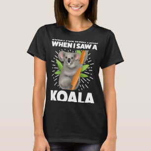 T-shirt désolé pour ce que j'ai dit quand j'ai vu une koal