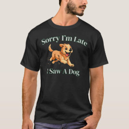 T-shirt Désolé pour le retard J'ai vu un chien Cadeau drôl