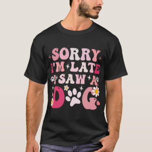 T-shirt Désolé pour le retard J'ai vu un chien Chiot migno