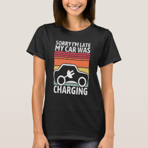 T-shirt Désolé pour le retard ma voiture était en charge p