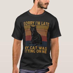 T-shirt Désolé pour le retard Mon chat était assis sur moi