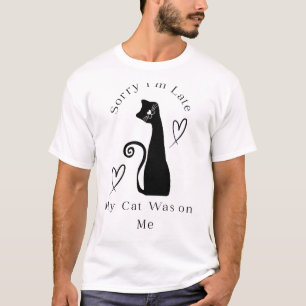 T-shirt Désolé pour le retard, mon chat était sur moi – T-