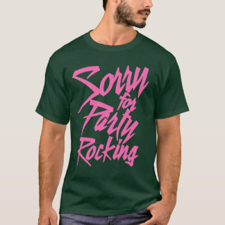 T-shirt Désolé pour les amis roses drôles de Party Rocking