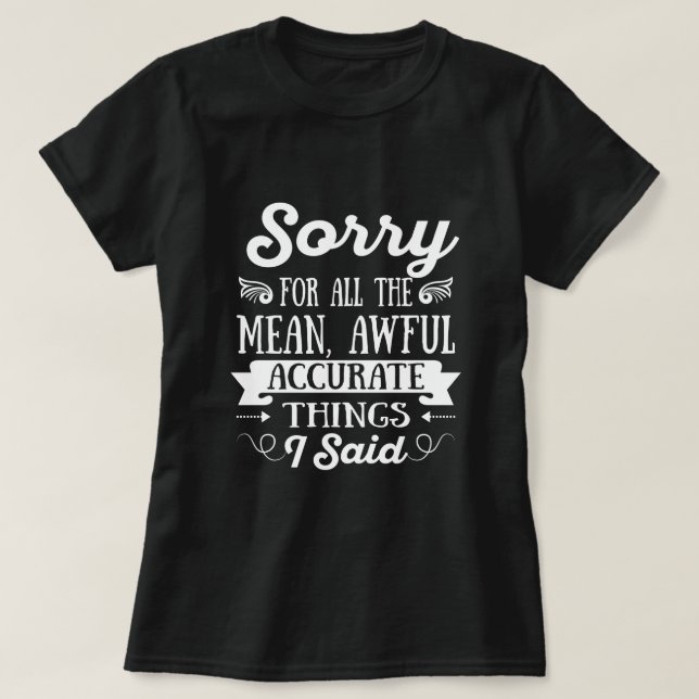 T-shirt Désolé Pour Les Mauvaises Choses Exactes Que J'Ai  (Design devant)