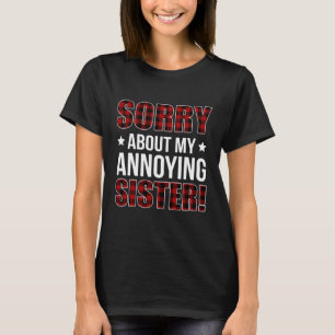 T-shirt Désolé pour ma soeur agaçante