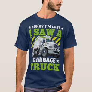 T-shirt Désolé pour mon retard J'ai vu un camion poubelle