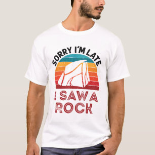 T-shirt Désolé pour mon retard j'ai vu une roche collectio