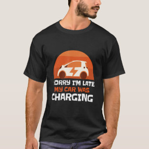 T-shirt Désolé pour mon retard ma voiture était en charge