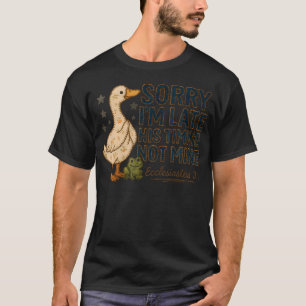 T-shirt Désolé pour mon retard Son timing pas le mien Cana