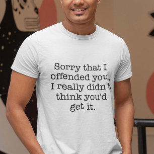 T-shirt Désolé que je vous ai offensés
