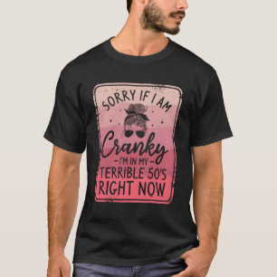 T-shirt Désolé Si Je Suis Cranky, Je Suis Dans Ma Terrible