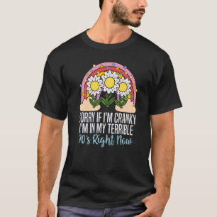 T-shirt Désolé Si Je Suis Cranky, Je Suis Dans Mon Terribl