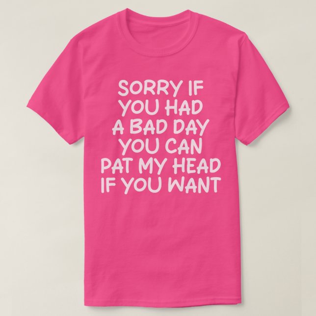 T-shirt désolé si vous avez eu une mauvaise journée, vous  (Design devant)