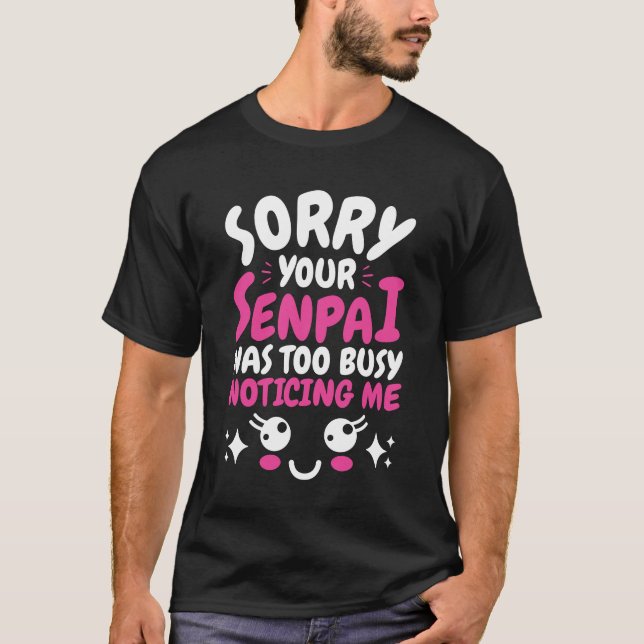 T-shirt Désolé Votre Senpai Était Trop Occupé À Me Noter A (Devant)
