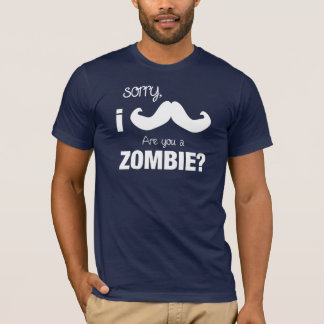 T-shirt Désolée, moustache d'I….Êtes-vous un zombi ?