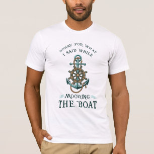 T-shirt Désolée Pour Ce Que J'Ai Dit En Amarrant Le Bateau
