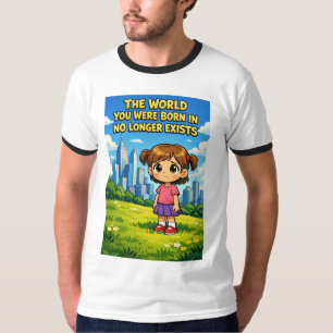 T-shirt Dessin animé : le monde dans lequel vous êtes né n