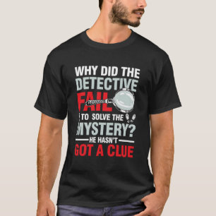 T-shirt Détective N'A Pas Résolu Le Mystère