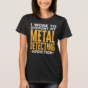 T-shirt Détectoriste Je Travaille Pour Soutenir Mon Métal