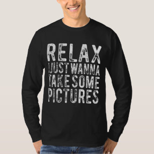 T-shirt Détendez-Vous Je Veux Juste Prendre Quelques Photo