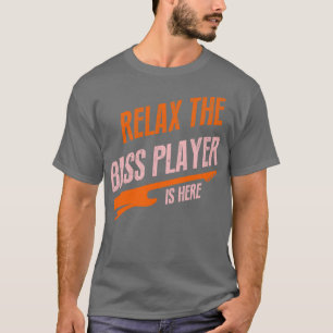 T-shirt détendez-vous le bassiste est ici