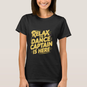 T-shirt Détendez-Vous Le Capitaine De Danse Est Là -