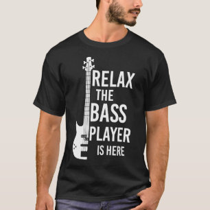 T-shirt Détendez-Vous Le Lecteur Basse Est Ici Basse Guita